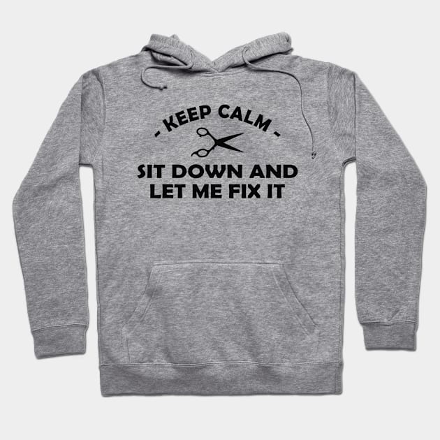 Hair Stylist - Keep calm sit down and let me fix it Hoodie by KC Happy Shop